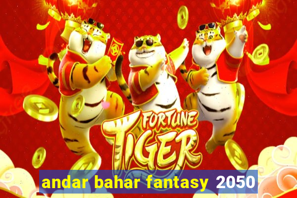 andar bahar fantasy 2050